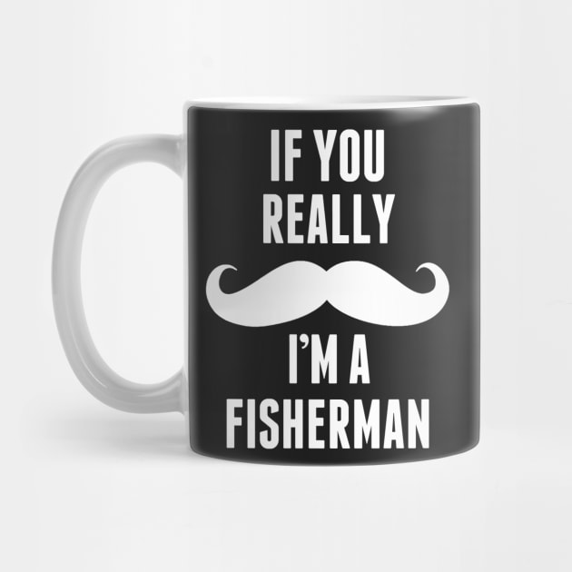 If You Really I’m A Fisherman – T & Accessories by roxannemargot